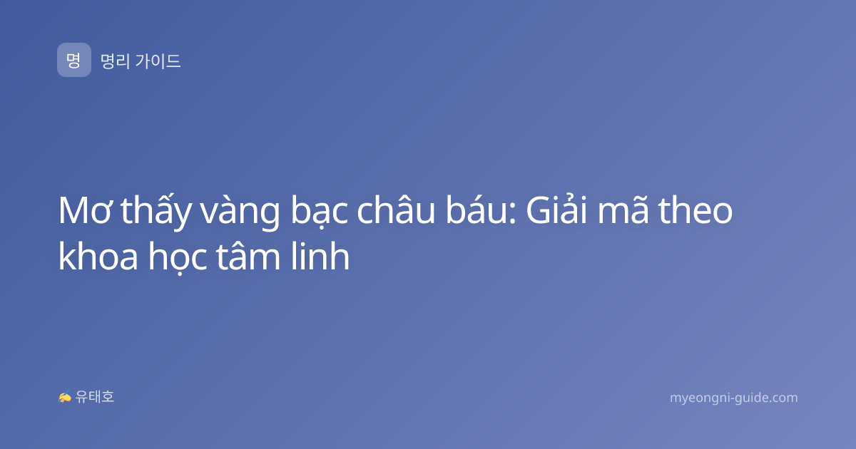 Mơ thấy vàng bạc châu báu: Giải mã theo khoa học tâm linh