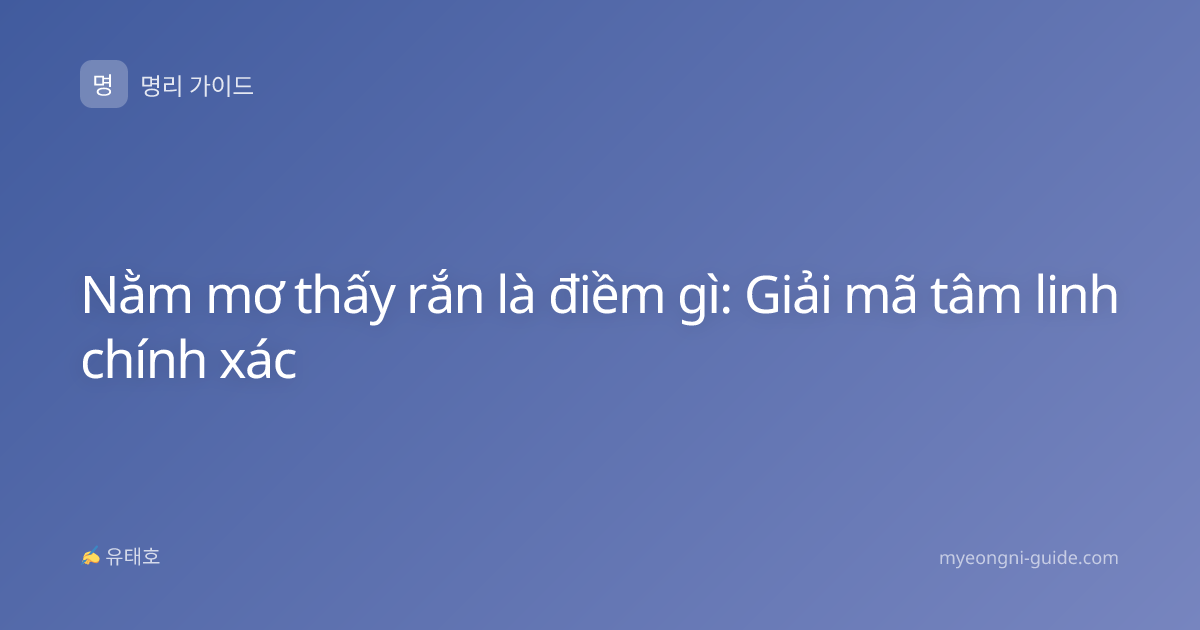 Nằm mơ thấy rắn là điềm gì: Giải mã tâm linh chính xác